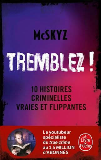 Tremblez !: 10 histoires criminelles vraies et flippantes de McSkyz