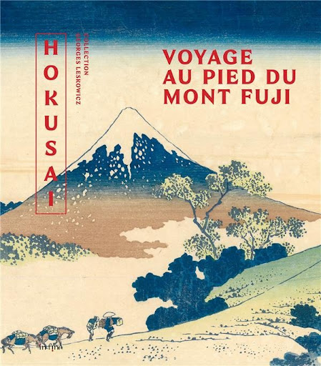Hokusaï, voyage au pied du Mont Fuji : chefs-d'oeuvre de la collection  Leskowicz