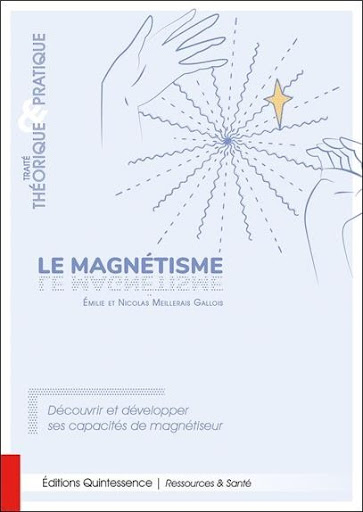 Le magnétisme : Traité théorique & pratique ; Découvrir et développer ses  capacités de magnétiseur