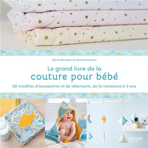 le grand livre de la couture pour bébé : 50 modèles d'accessoires et de  vêtements de la naissance à 3 ans
